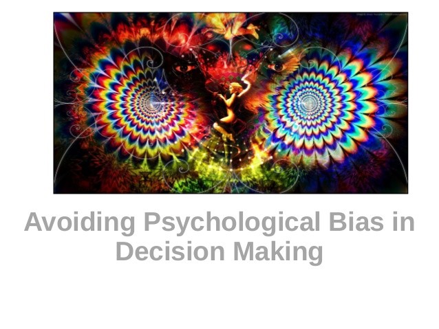 Avoiding Psychological Bias in Decision Making From
