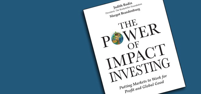 The Power of Impact Investing Putting Markets to Work for Profit and Global Good