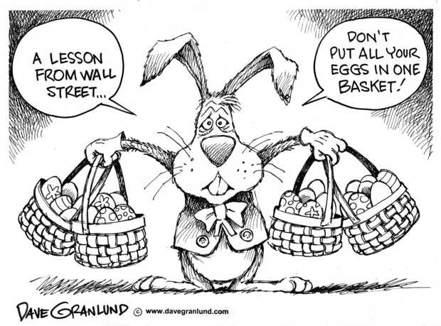 Put Your Eggs In Several Baskets Put Your Eggs In Several Baskets