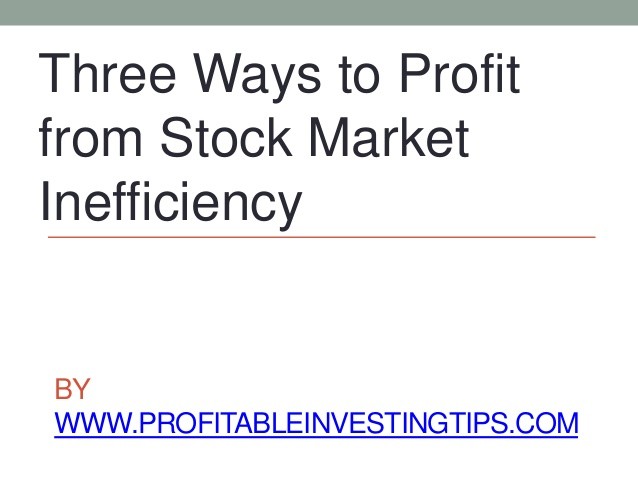 Three Ways to Profit from Stock Market Inefficiency