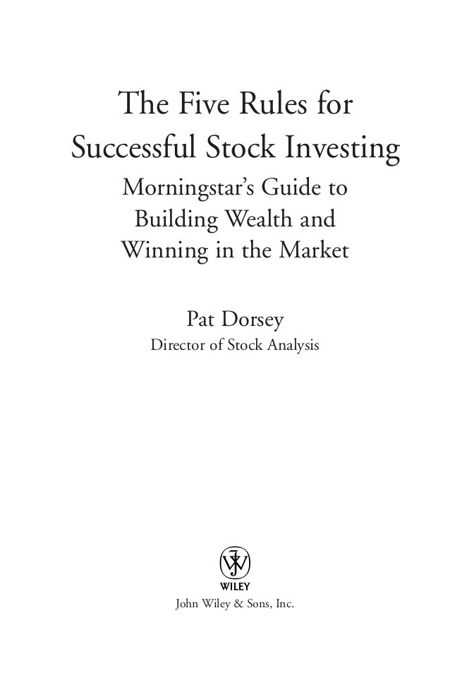 The Five Rules for Successful Stock Investing Morningstar s Guide to Building Wealth and Winning in