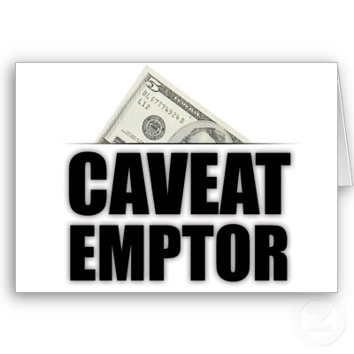 Caveat Emptor” Buyer Beware