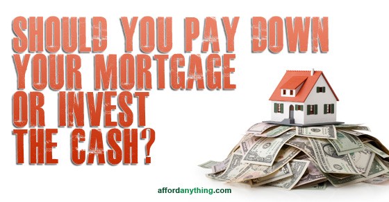 Should You Pay Down Your Mortgage or Invest the Cash