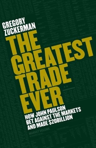 The Greatest Trade Ever The BehindTheScenes Story of How John Paulson Defied Wall Street and Made